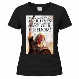 Donald Trump They May Take Our Lives But Theyll Never Take Our Freedom Women's T-Shirt