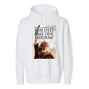 Donald Trump They May Take Our Lives But Theyll Never Take Our Freedom Garment-Dyed Fleece Hoodie