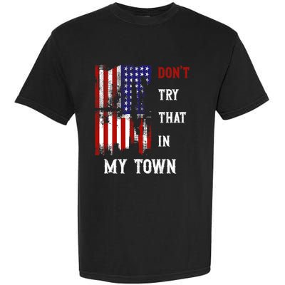 Dont Try That In My Town Garment-Dyed Heavyweight T-Shirt