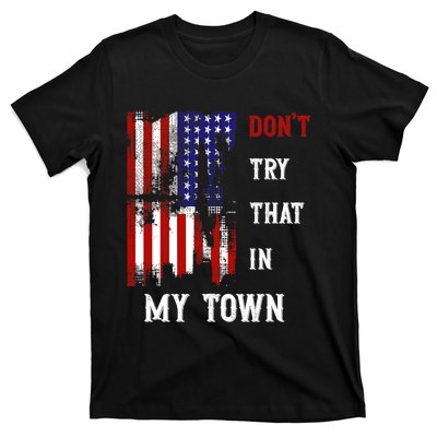 Dont Try That In My Town T-Shirt