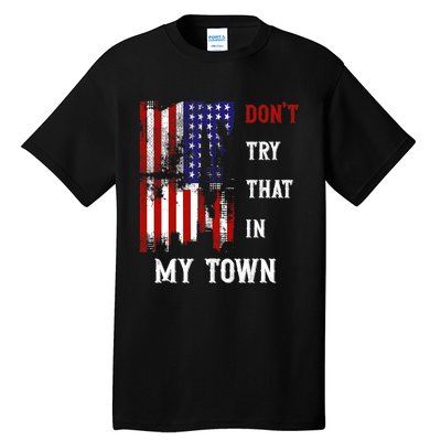 Dont Try That In My Town Tall T-Shirt