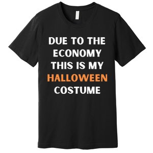 Due to the economy this is my halloween costume Premium T-Shirt