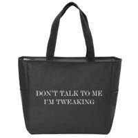 Don’t Talk To Me I’m Tweaking Zip Tote Bag