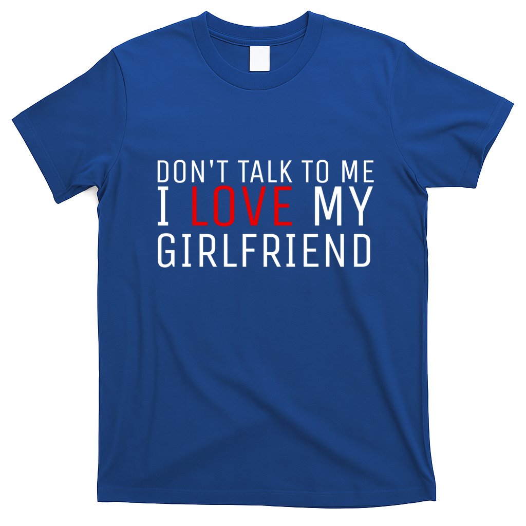 Don't Talk To Me I Love My Friend Gift T-Shirt