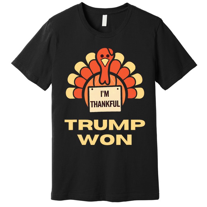 Donald Trump Thanksgiving Im Thankful Donald Won Premium T-Shirt