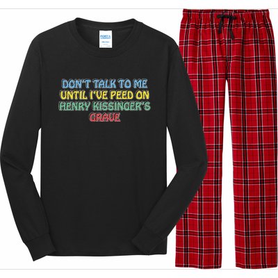 Don’T Talk To Me Until I’Ve Peed On Henry Kissinger’S Grave Long Sleeve Pajama Set