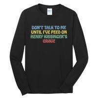 Don’T Talk To Me Until I’Ve Peed On Henry Kissinger’S Grave Tall Long Sleeve T-Shirt