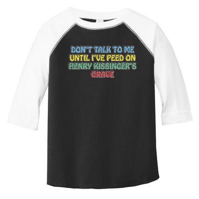 Don’T Talk To Me Until I’Ve Peed On Henry Kissinger’S Grave Toddler Fine Jersey T-Shirt