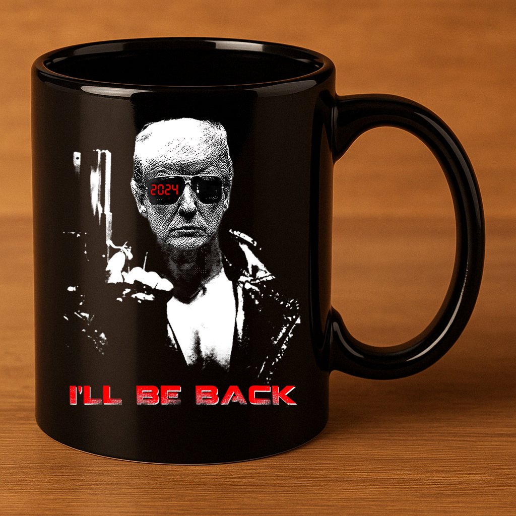 Donald Trump Terminator I'll Be Back 2024 Hilarious 11oz C Handle Ceramic Mug