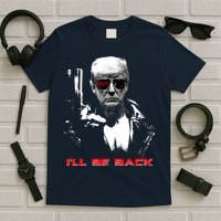 Donald Trump Terminator I'll Be Back 2024 Hilarious T-Shirt