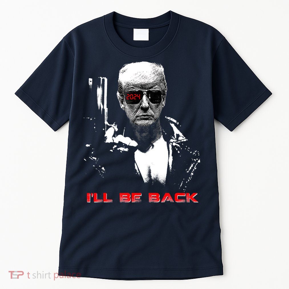 Donald Trump Terminator I'll Be Back 2024 Hilarious Tall T-Shirt