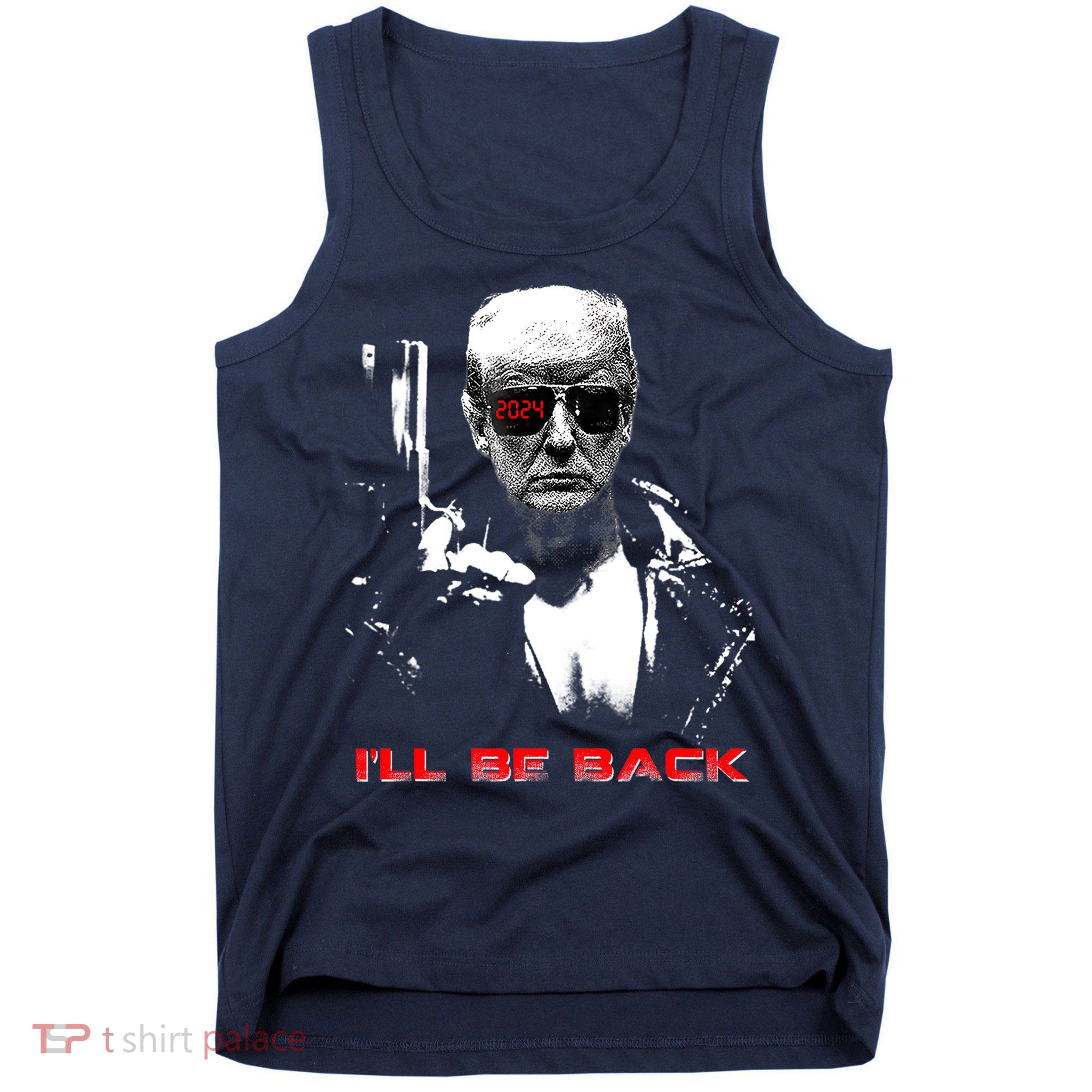 Donald Trump Terminator I'll Be Back 2024 Hilarious Tank Top