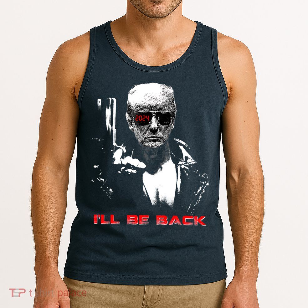 Donald Trump Terminator I'll Be Back 2024 Hilarious Tank Top