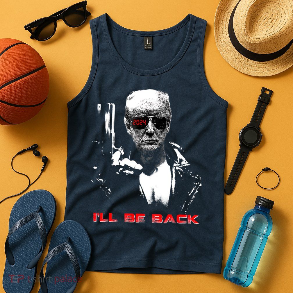 Donald Trump Terminator I'll Be Back 2024 Hilarious Tank Top