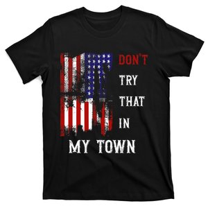 Dont Try That In My Town T-Shirt