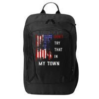 Dont Try That In My Town City Backpack