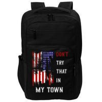 Dont Try That In My Town Impact Tech Backpack