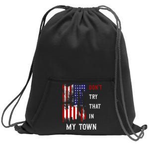 Dont Try That In My Town Sweatshirt Cinch Pack Bag