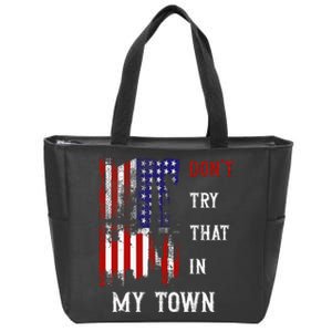 Dont Try That In My Town Zip Tote Bag