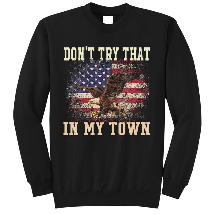 Dont Try That In My Town Vintage American USA Flag Sweatshirt