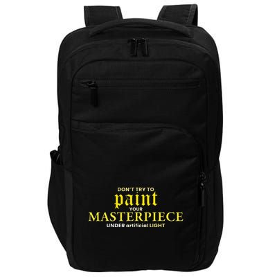 DonT Try To Paint Your Masterpiece Under Artificial Light Impact Tech Backpack