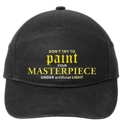 DonT Try To Paint Your Masterpiece Under Artificial Light 7-Panel Snapback Hat