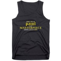 DonT Try To Paint Your Masterpiece Under Artificial Light Tank Top