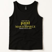 DonT Try To Paint Your Masterpiece Under Artificial Light Tank Top