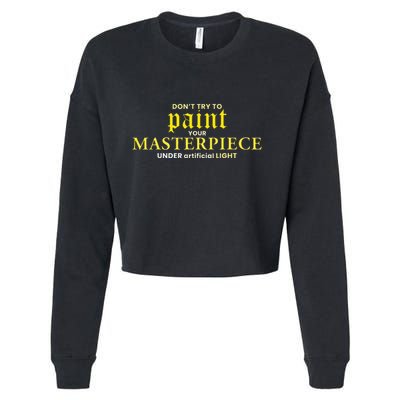 DonT Try To Paint Your Masterpiece Under Artificial Light Cropped Pullover Crew