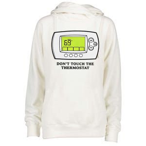 Don’t Touch The Thermostat Funny Womens Funnel Neck Pullover Hood