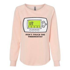 Don’t Touch The Thermostat Funny Womens California Wash Sweatshirt