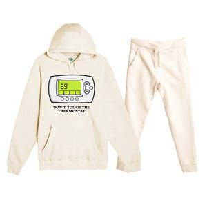 Don’t Touch The Thermostat Funny Premium Hooded Sweatsuit Set