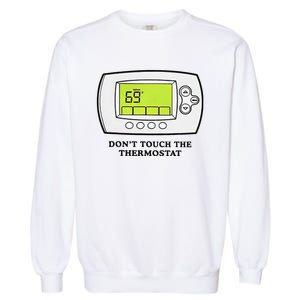 Don’t Touch The Thermostat Funny Garment-Dyed Sweatshirt