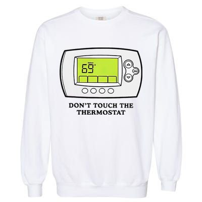 Don’t Touch The Thermostat Funny Garment-Dyed Sweatshirt