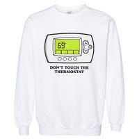 Don’t Touch The Thermostat Funny Garment-Dyed Sweatshirt