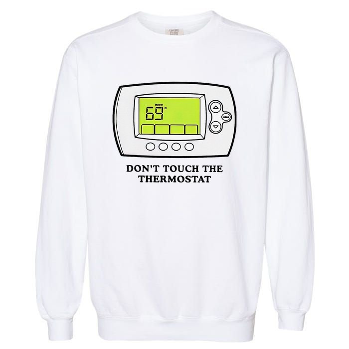 Don’t Touch The Thermostat Funny Garment-Dyed Sweatshirt