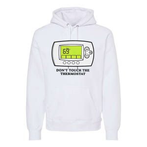 Don’t Touch The Thermostat Funny Premium Hoodie