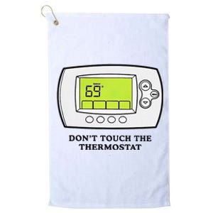 Don’t Touch The Thermostat Funny Platinum Collection Golf Towel