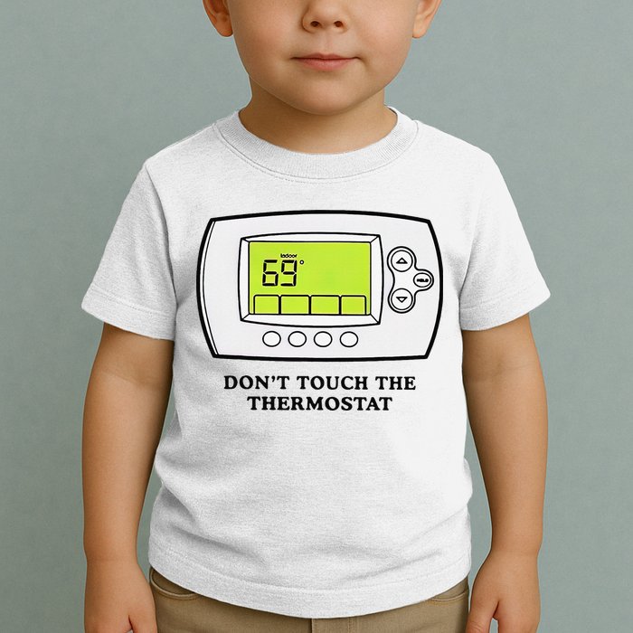 Don’t Touch The Thermostat Funny Toddler T-Shirt