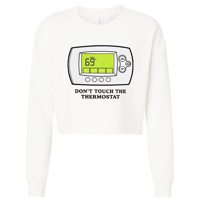 Don’t Touch The Thermostat Funny Cropped Pullover Crew