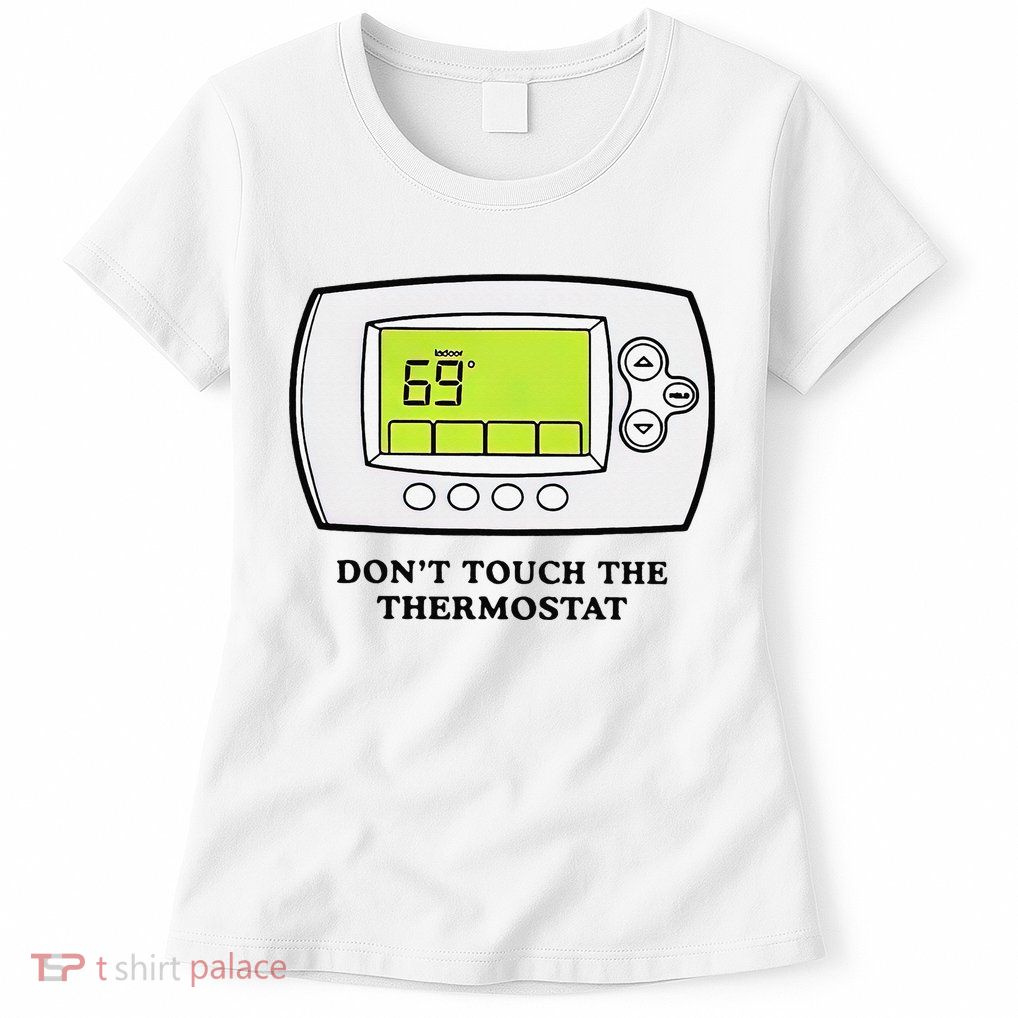Don’t Touch The Thermostat Funny Womens T-Shirt