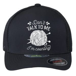 Don't Talk To Me I'm Counting Knitting Lover Knitters Gift Flexfit Unipanel Trucker Cap