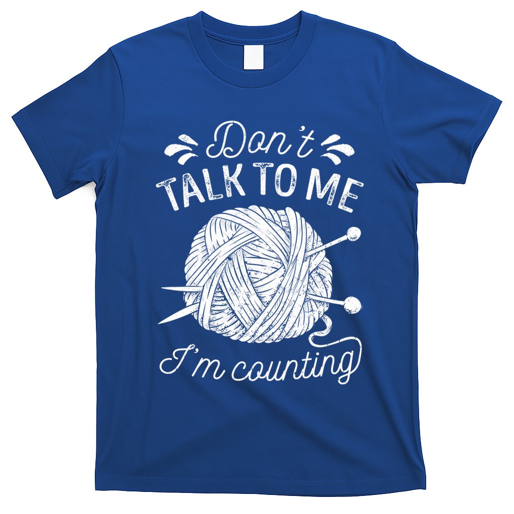 Don't Talk To Me I'm Counting Knitting Lover Knitters Gift T-Shirt