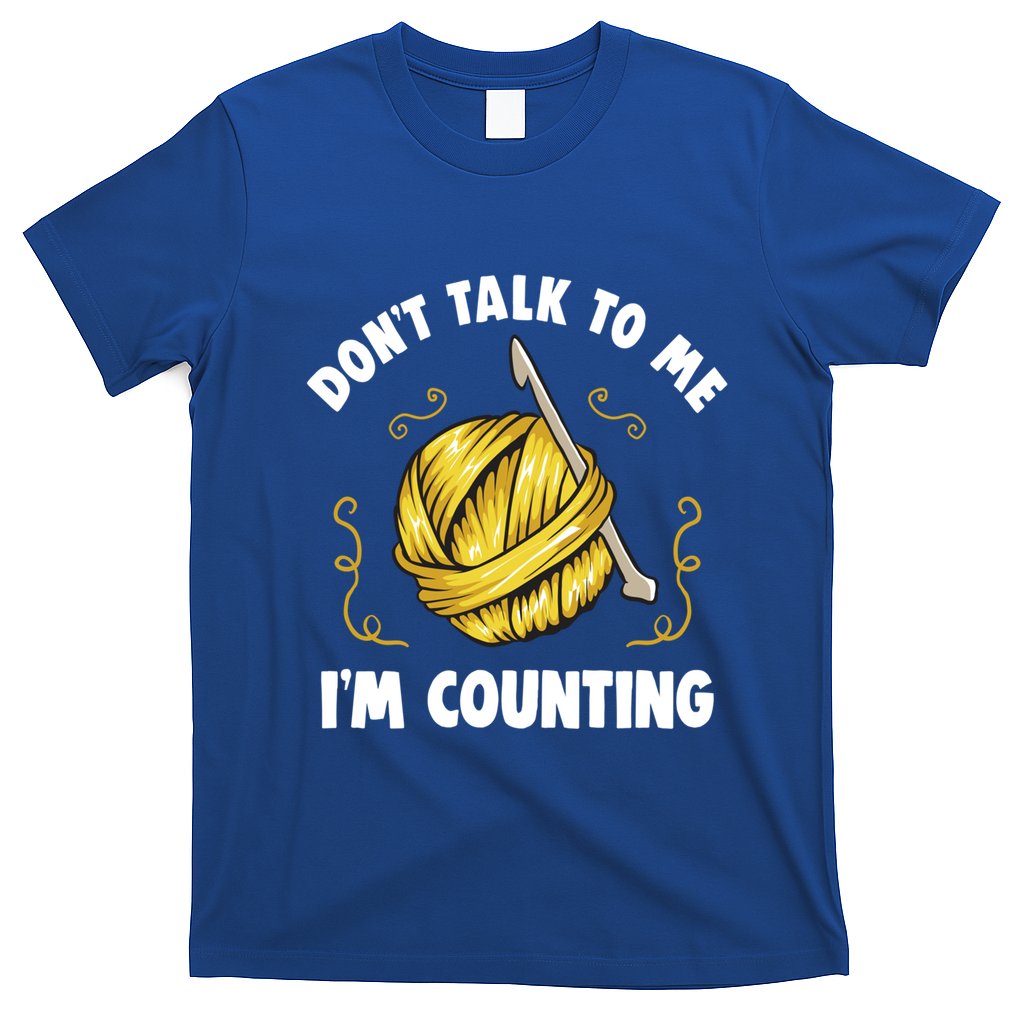 Don't Talk To Me I'm Counting Funny Knitting Crocheting Gift T-Shirt