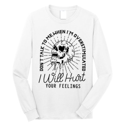 DonT Talk To Me When IM Overstimulated Skeleton Halloween Long Sleeve Shirt