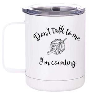 Dont Talk To Me Im Counting Yarn Knitting Needles Gift 12 oz Stainless Steel Tumbler Cup