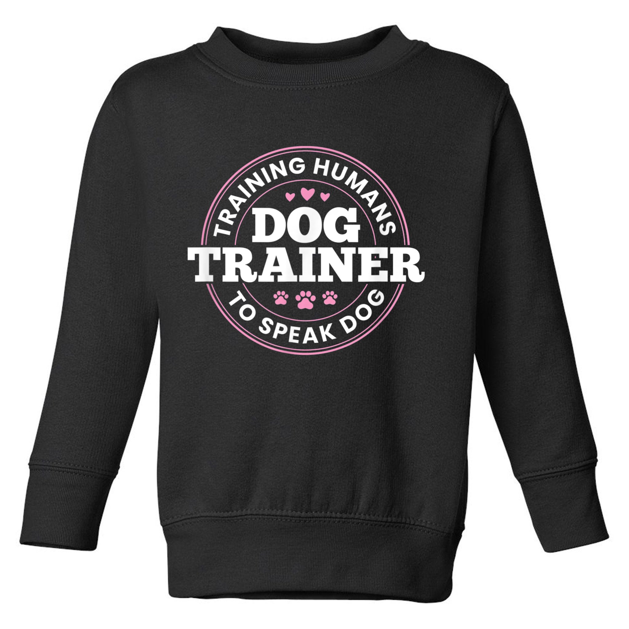Dog Trainer Training Humans To Speak Dog Cute Funny Trainer Toddler Sweatshirt