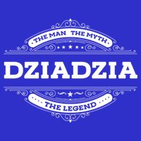 Dziadzia The The Myth The Legend Father Dad Uncle Gift T-Shirt