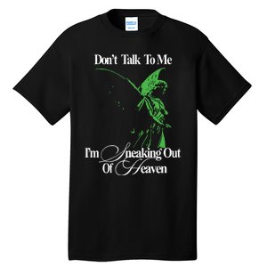 Dont Talk To Me Im Sneaking Out Of Heaven Tall T-Shirt