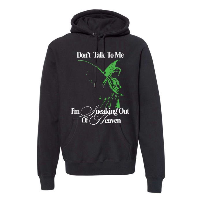 Dont Talk To Me Im Sneaking Out Of Heaven Premium Hoodie